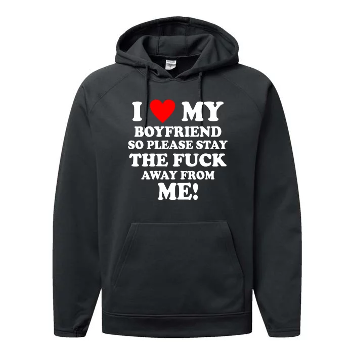 I Love My Boyfriend So Please Stay The F Away From Me Funny Performance Fleece Hoodie