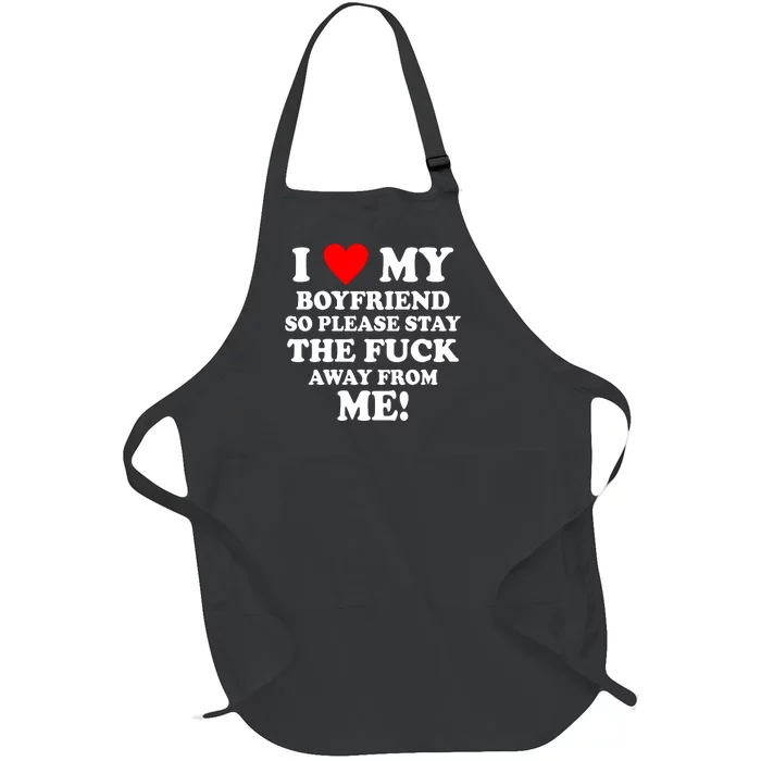 I Love My Boyfriend So Please Stay The F Away From Me Funny Full-Length Apron With Pocket