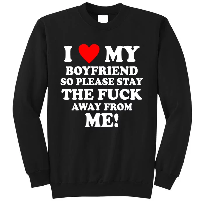 I Love My Boyfriend So Please Stay The F Away From Me Funny Sweatshirt