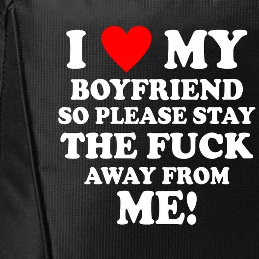 I Love My Boyfriend So Please Stay The F Away From Me Funny City Backpack