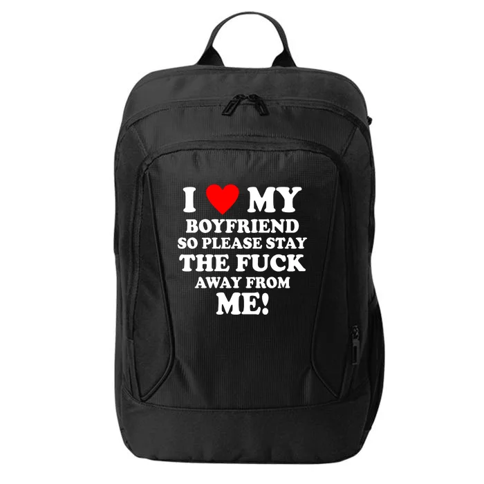 I Love My Boyfriend So Please Stay The F Away From Me Funny City Backpack