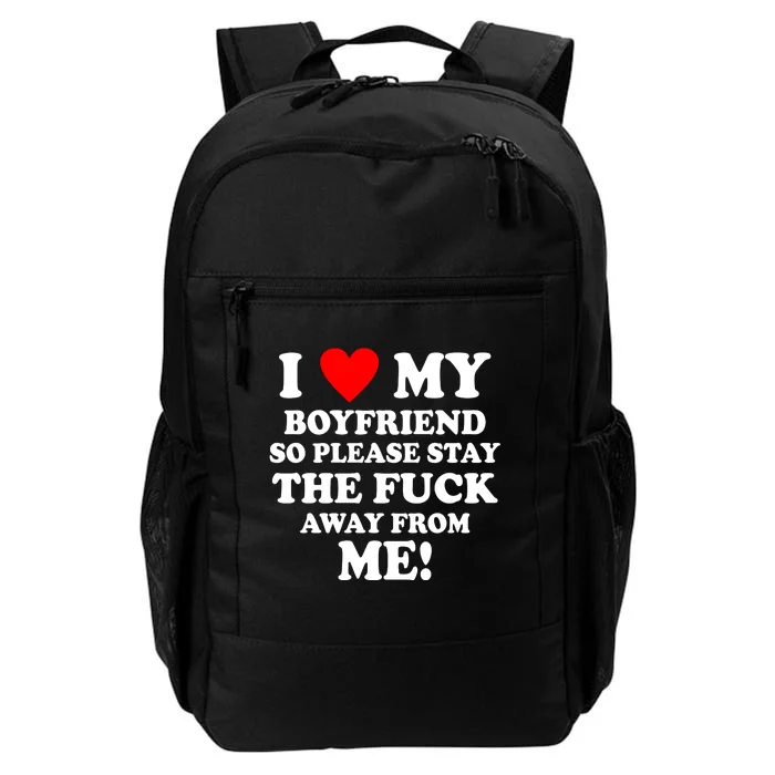 I Love My Boyfriend So Please Stay The F Away From Me Funny Daily Commute Backpack