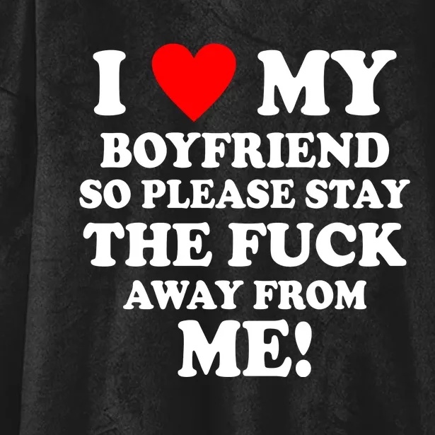 I Love My Boyfriend So Please Stay The F Away From Me Funny Hooded Wearable Blanket