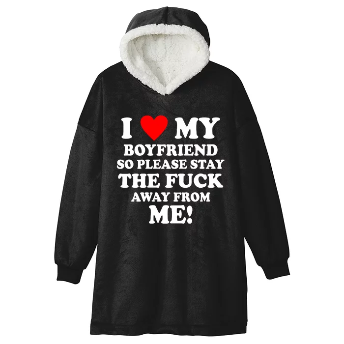 I Love My Boyfriend So Please Stay The F Away From Me Funny Hooded Wearable Blanket