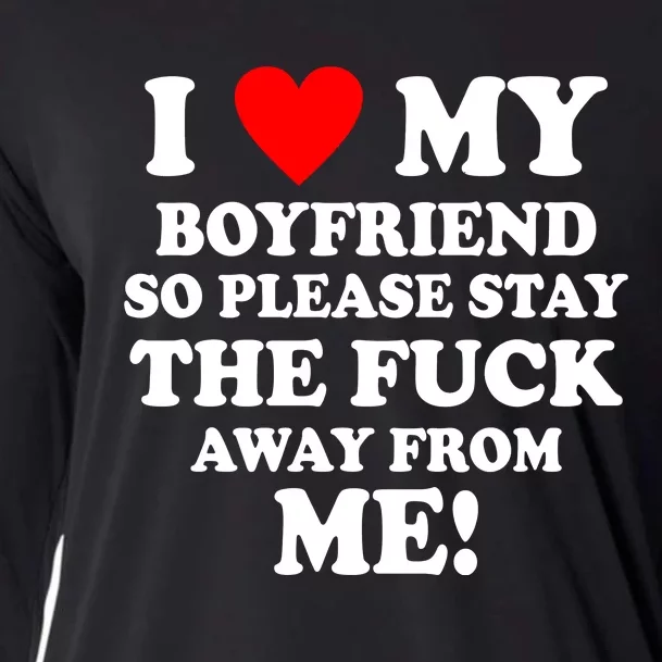 I Love My Boyfriend So Please Stay The F Away From Me Funny Cooling Performance Long Sleeve Crew