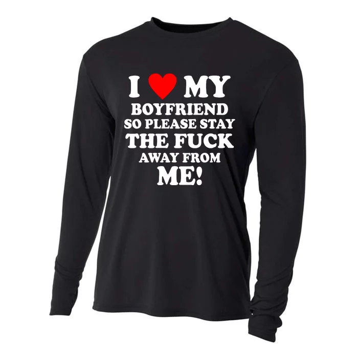 I Love My Boyfriend So Please Stay The F Away From Me Funny Cooling Performance Long Sleeve Crew