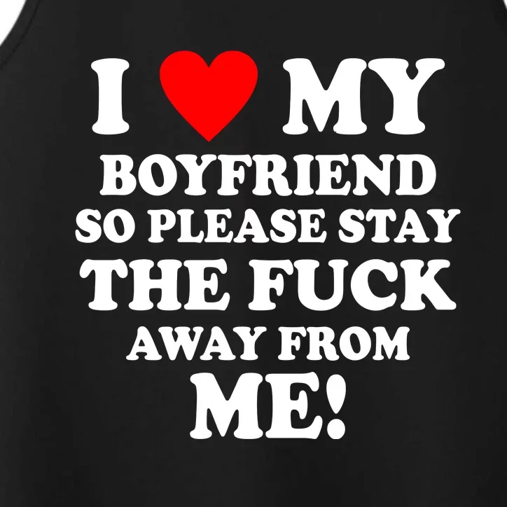 I Love My Boyfriend So Please Stay The F Away From Me Funny Performance Tank