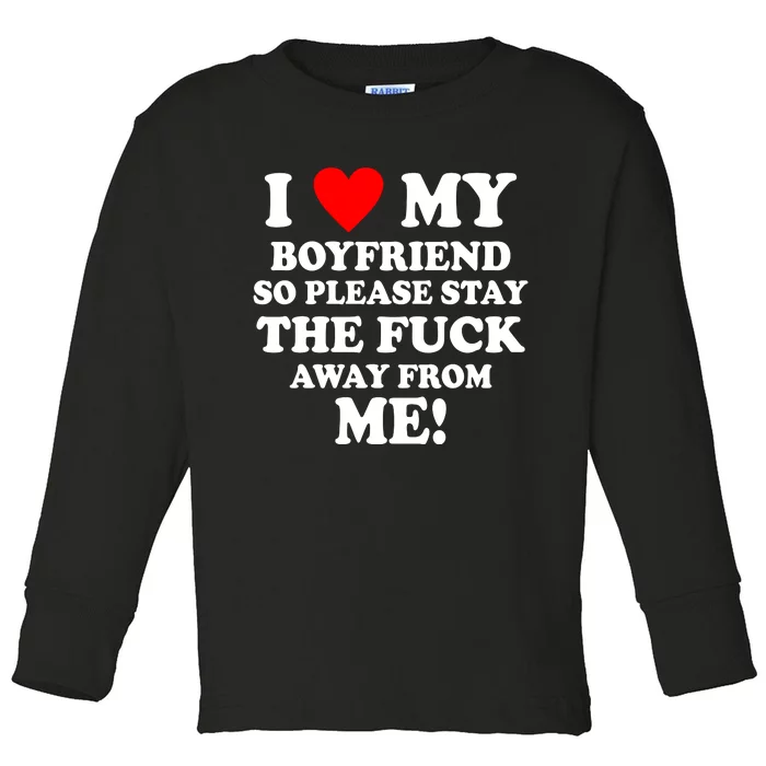 I Love My Boyfriend So Please Stay The F Away From Me Funny Toddler Long Sleeve Shirt