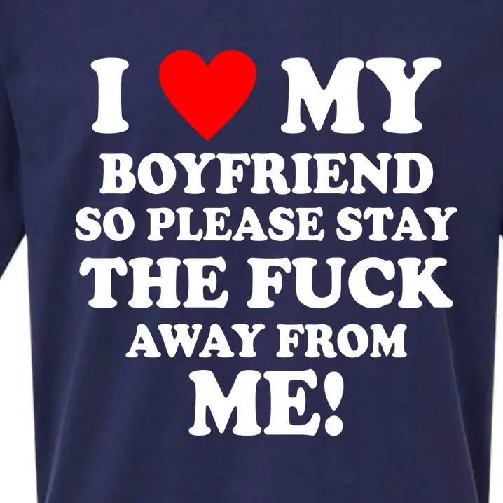 I Love My Boyfriend So Please Stay The F Away From Me Funny Sueded Cloud Jersey T-Shirt