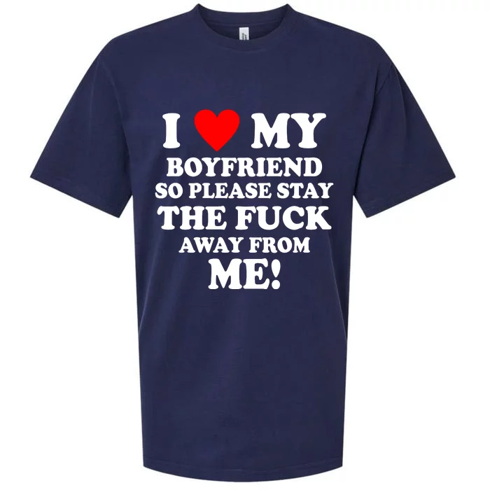 I Love My Boyfriend So Please Stay The F Away From Me Funny Sueded Cloud Jersey T-Shirt