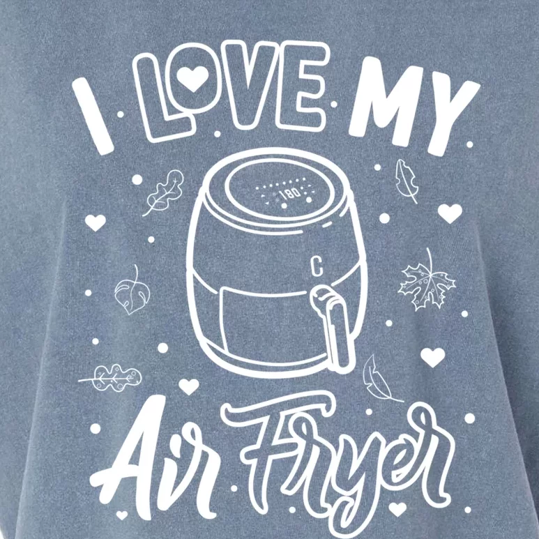 I Love My Air Fryer Funny Cooking Funny Gift For Mom Gift Garment-Dyed Women's Muscle Tee