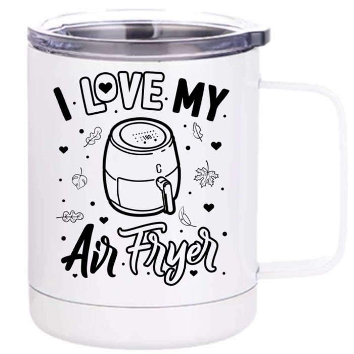 I Love My Air Fryer Funny Cooking Funny Gift For Mom Gift Front & Back 12oz Stainless Steel Tumbler Cup