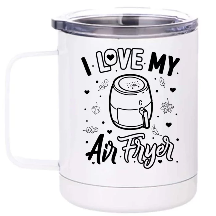 I Love My Air Fryer Funny Cooking Funny Gift For Mom Gift Front & Back 12oz Stainless Steel Tumbler Cup