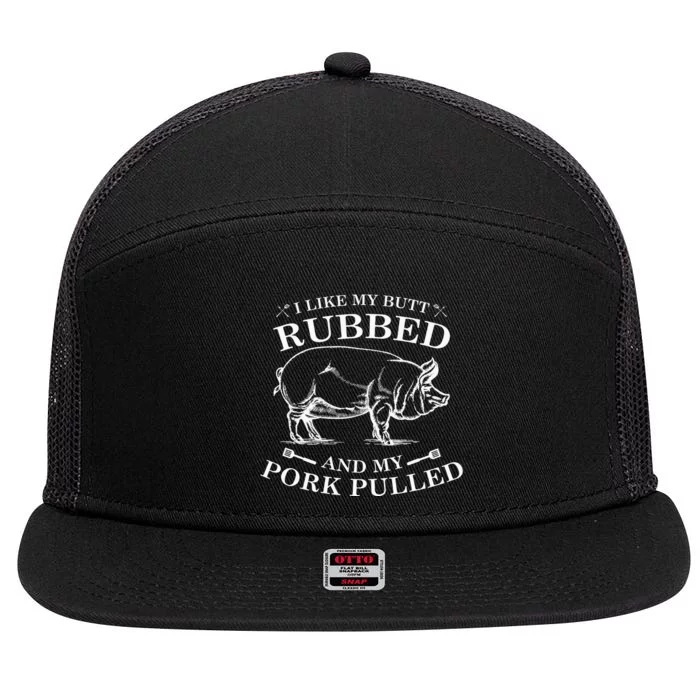 I Like My Butt Rubbed And My Pork Pulled 7 Panel Mesh Trucker Snapback Hat