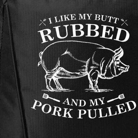 I Like My Butt Rubbed And My Pork Pulled City Backpack