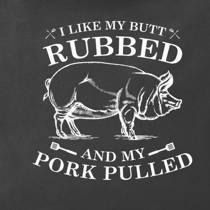 I Like My Butt Rubbed And My Pork Pulled Zip Tote Bag