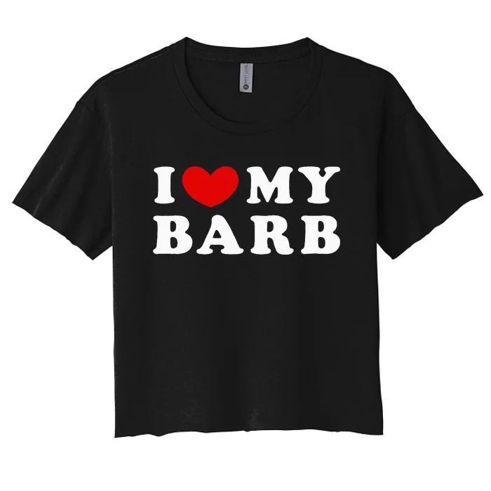 I Love My Barb Women's Crop Top Tee