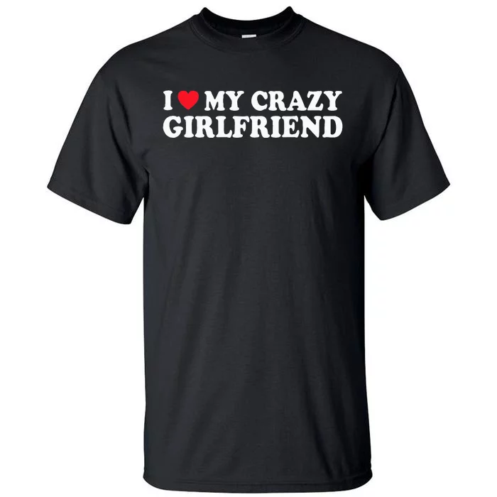 I Love My Crazy GF Couple Valentines Day Girlfriend Tall T-Shirt