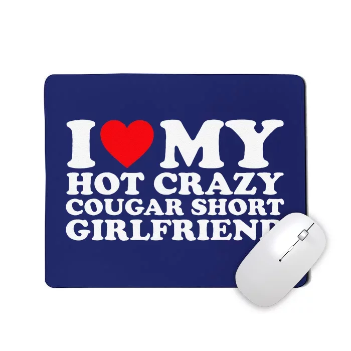 I Love My Hot Crazy Cougar Short Girlfriend Gf Mousepad