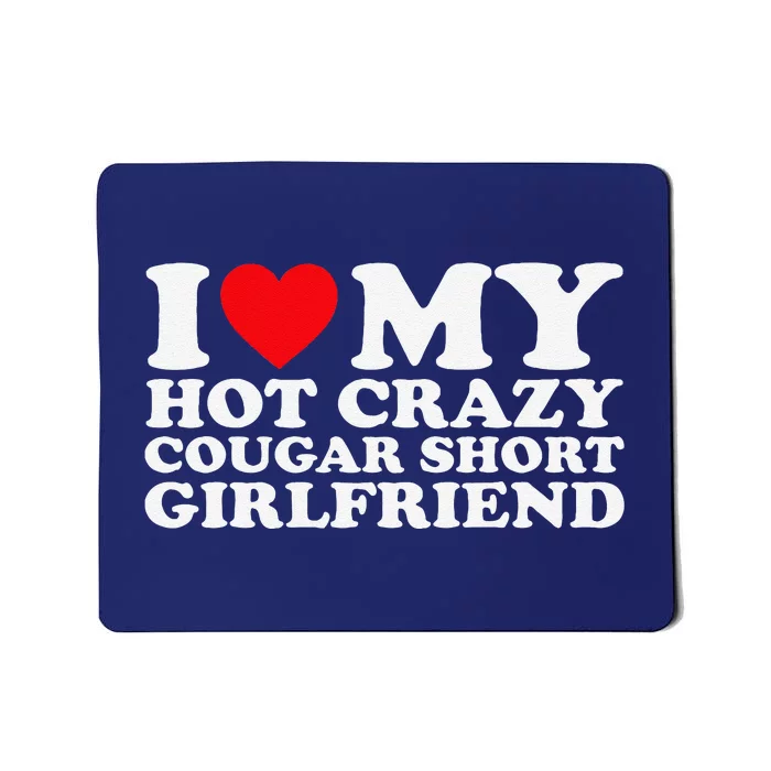 I Love My Hot Crazy Cougar Short Girlfriend Gf Mousepad