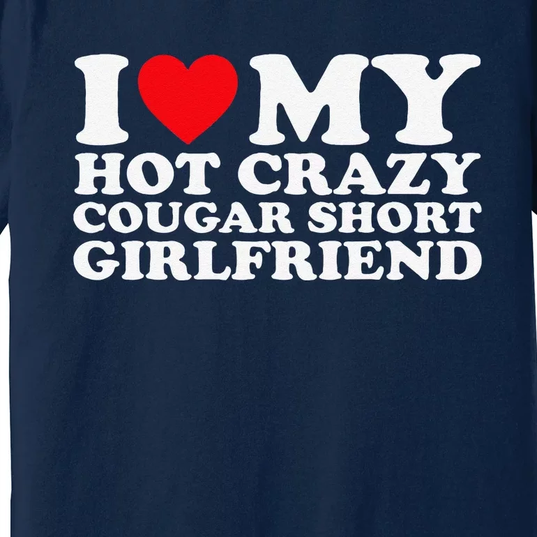 I Love My Hot Crazy Cougar Short Girlfriend Gf Premium T-Shirt