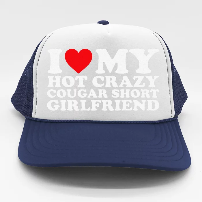 I Love My Hot Crazy Cougar Short Girlfriend Gf Trucker Hat