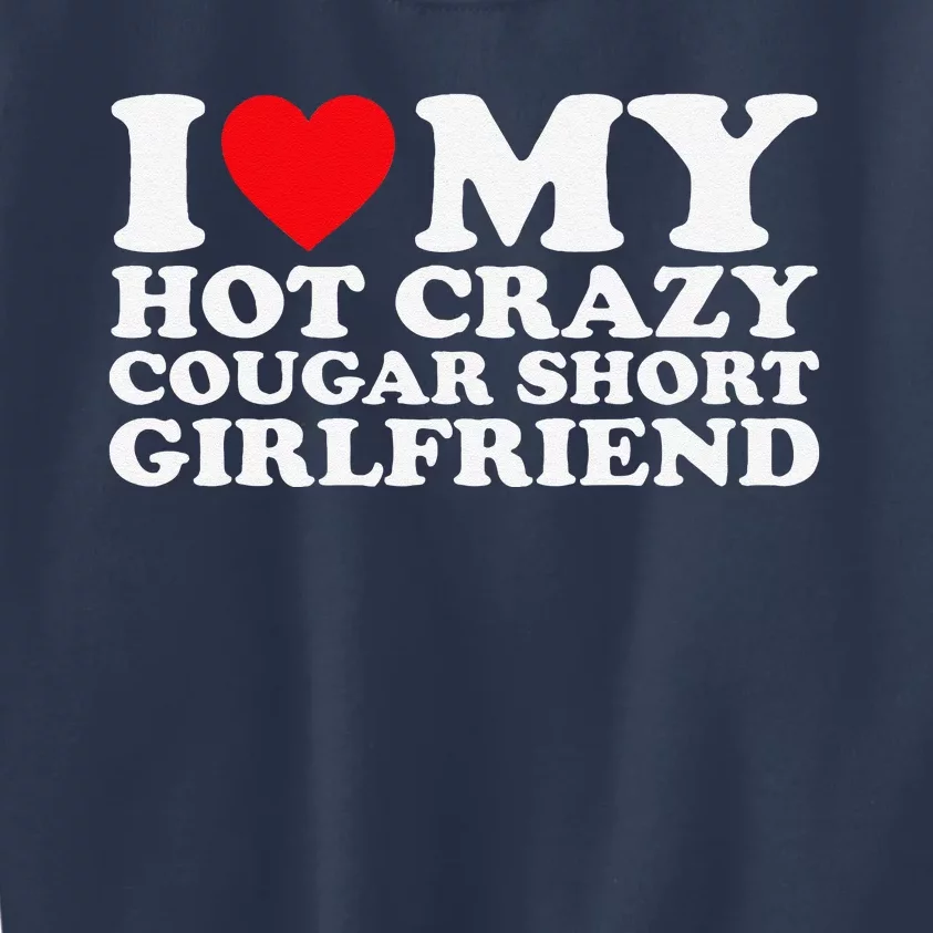 I Love My Hot Crazy Cougar Short Girlfriend Gf Kids Sweatshirt