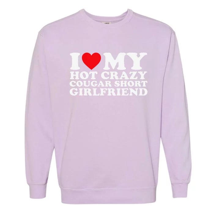 I Love My Hot Crazy Cougar Short Girlfriend Gf Garment-Dyed Sweatshirt