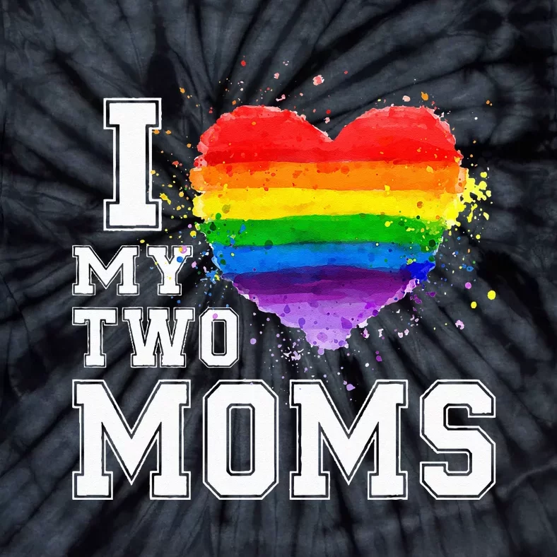 I Love My Two Moms LGBT Gay Lesbian Tie-Dye T-Shirt