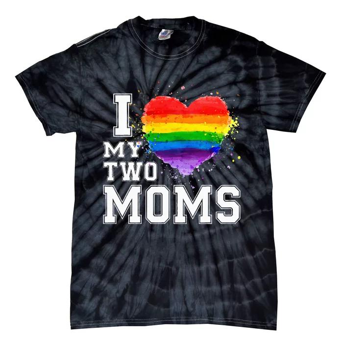 I Love My Two Moms LGBT Gay Lesbian Tie-Dye T-Shirt