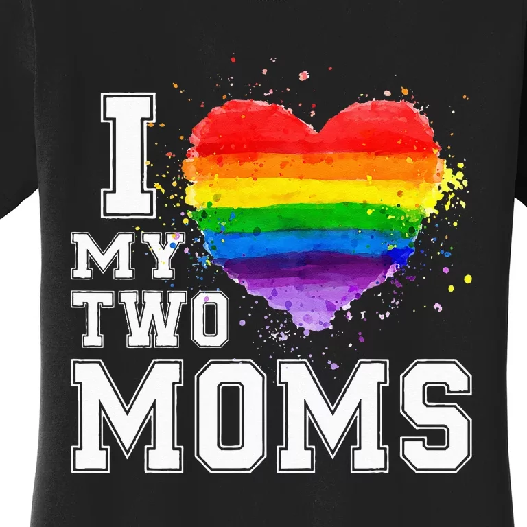 I Love My Two Moms LGBT Gay Lesbian Women's T-Shirt