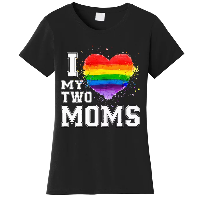 I Love My Two Moms LGBT Gay Lesbian Women's T-Shirt