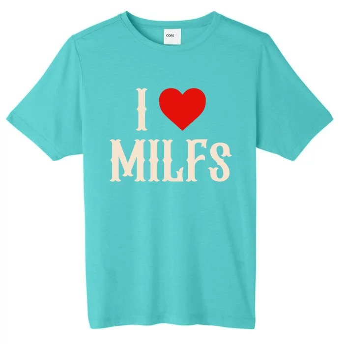 I Love My Hot Milfs Attractive Milfs Great Gift ChromaSoft Performance T-Shirt