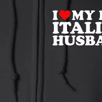 I Love My Hot Italian Husband Full Zip Hoodie