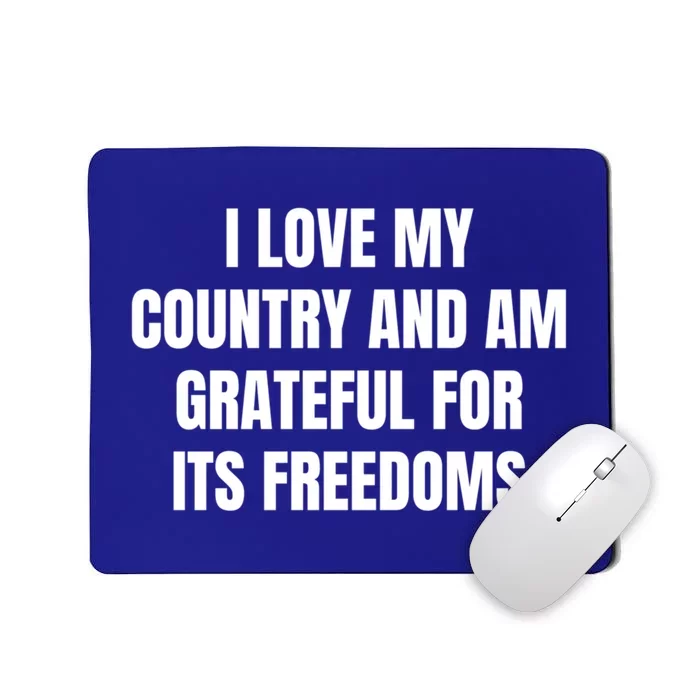 I Love My Country And Am Grateful For Its Freedoms Funny Gift Mousepad