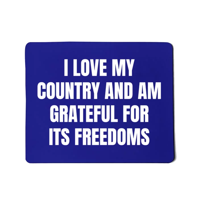 I Love My Country And Am Grateful For Its Freedoms Funny Gift Mousepad