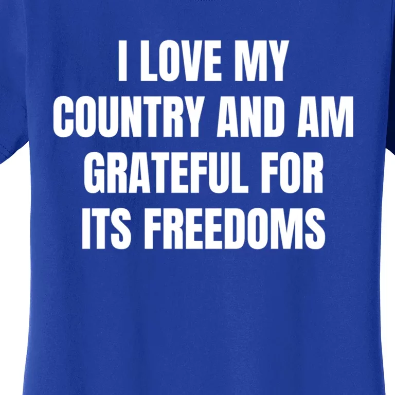 I Love My Country And Am Grateful For Its Freedoms Funny Gift Women's T-Shirt