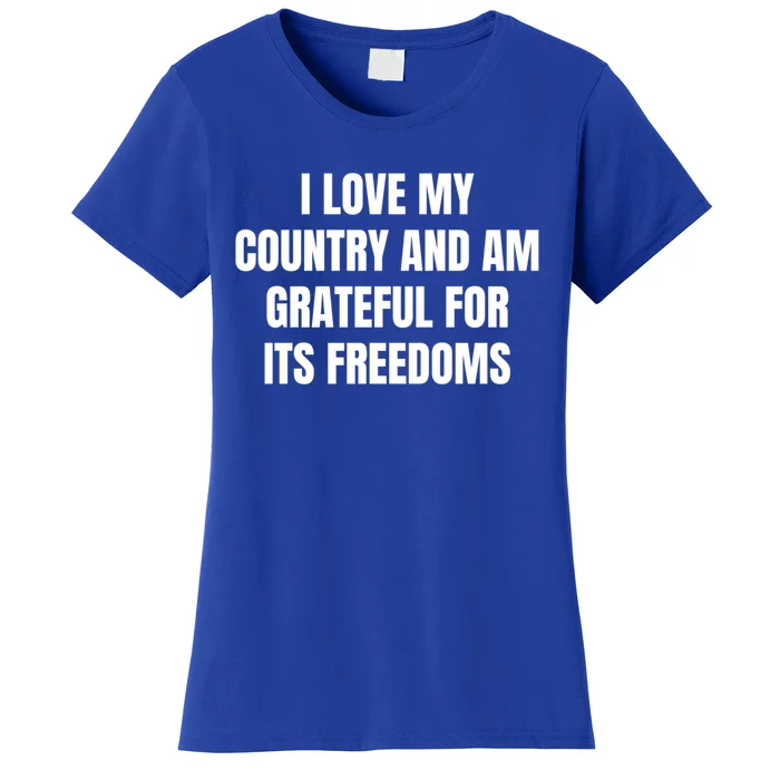 I Love My Country And Am Grateful For Its Freedoms Funny Gift Women's T-Shirt