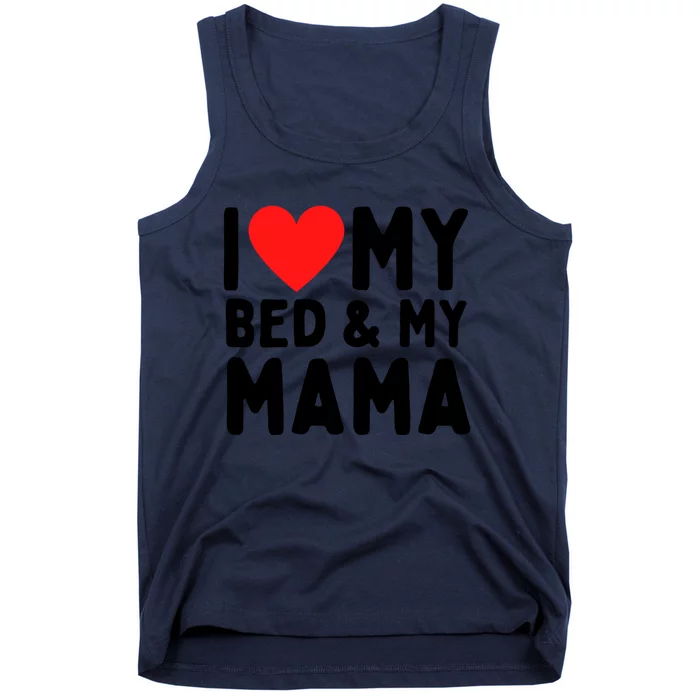 I Love My Bed And My Mama Gift Tank Top