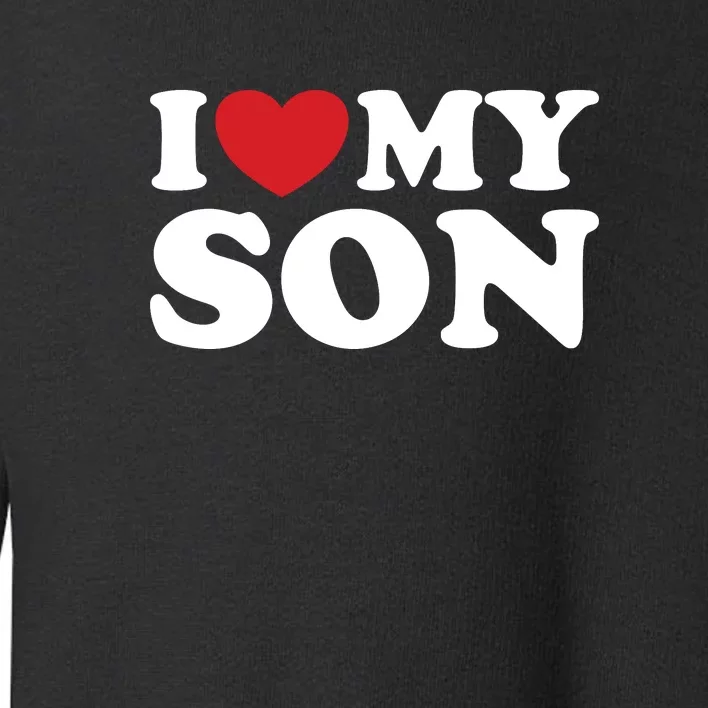 I Love My Son Toddler Sweatshirt