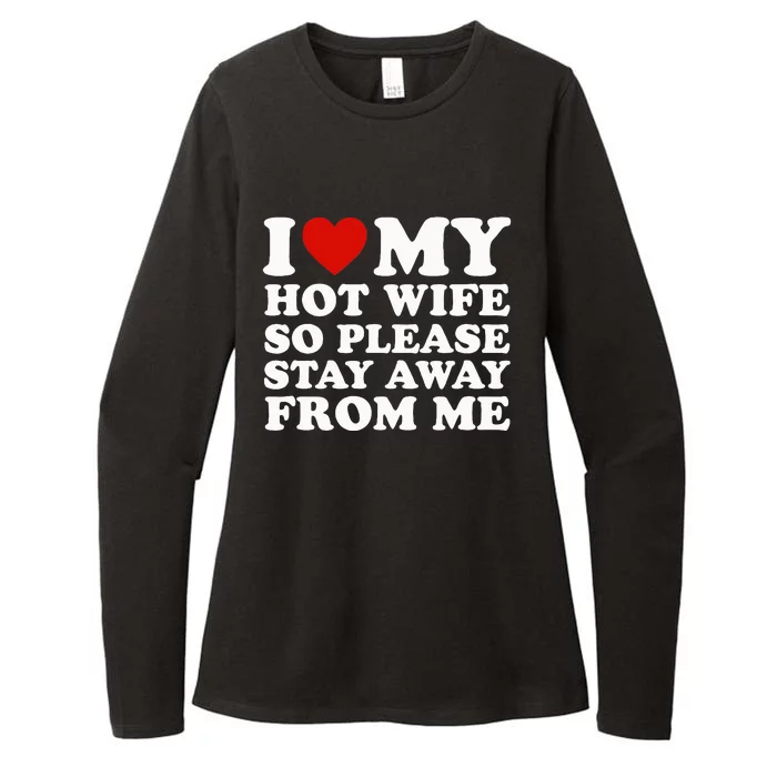 I Love My Hot Wife So Please Stay Away From Me Womens CVC Long Sleeve Shirt