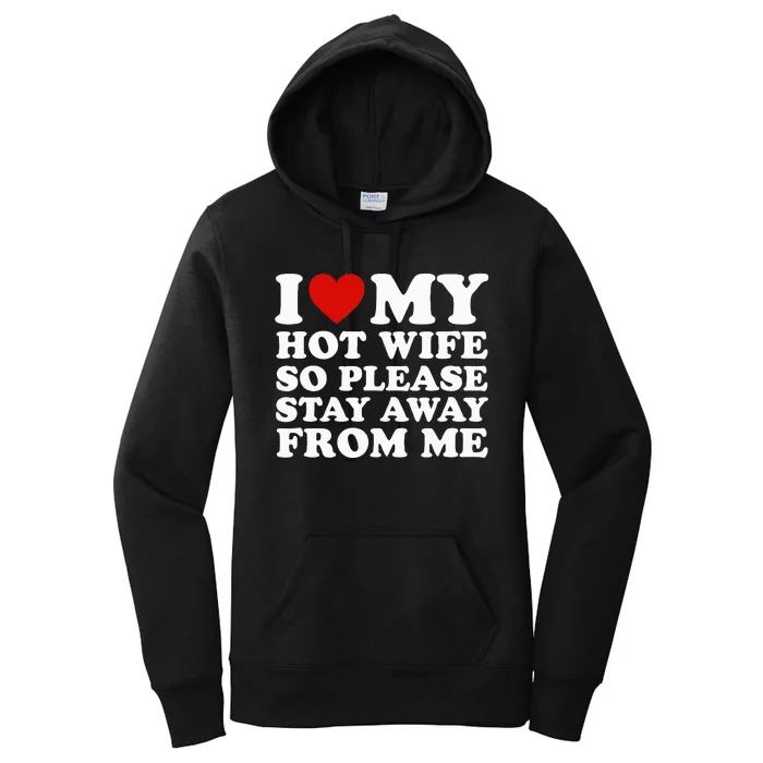 I Love My Hot Wife So Please Stay Away From Me Women's Pullover Hoodie