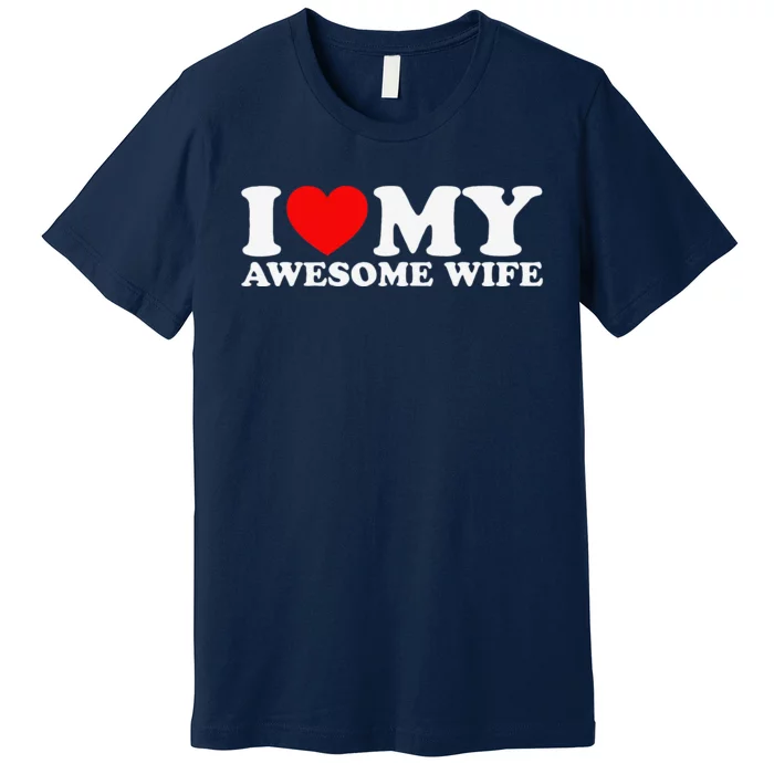 I Love My Awesome Wife Premium T-Shirt