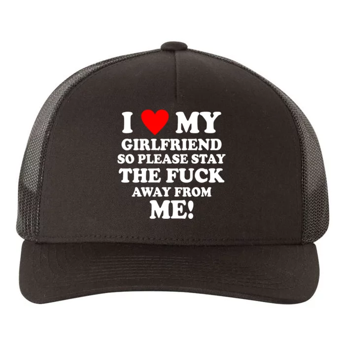 I Love My Girlfriend So Please Stay The F Away From Me Funny Yupoong Adult 5-Panel Trucker Hat