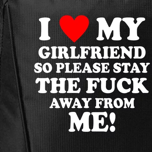 I Love My Girlfriend So Please Stay The F Away From Me Funny City Backpack