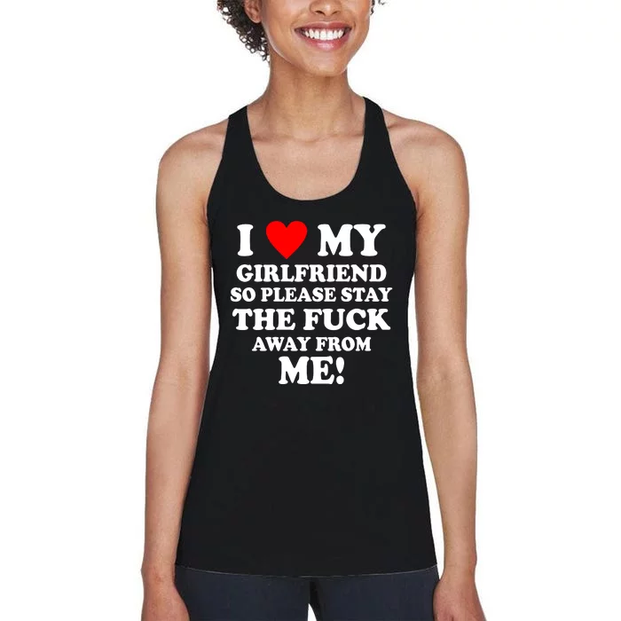 I Love My Girlfriend So Please Stay The F Away From Me Funny Women's Racerback Tank