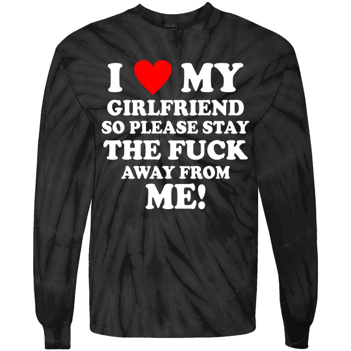 I Love My Girlfriend So Please Stay The F Away From Me Funny Tie-Dye Long Sleeve Shirt