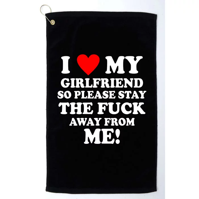 I Love My Girlfriend So Please Stay The F Away From Me Funny Platinum Collection Golf Towel