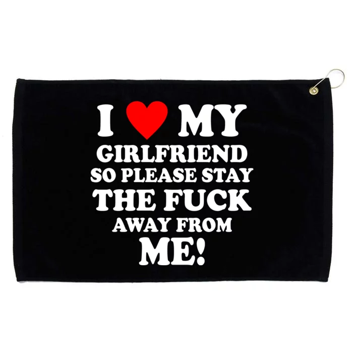 I Love My Girlfriend So Please Stay The F Away From Me Funny Grommeted Golf Towel