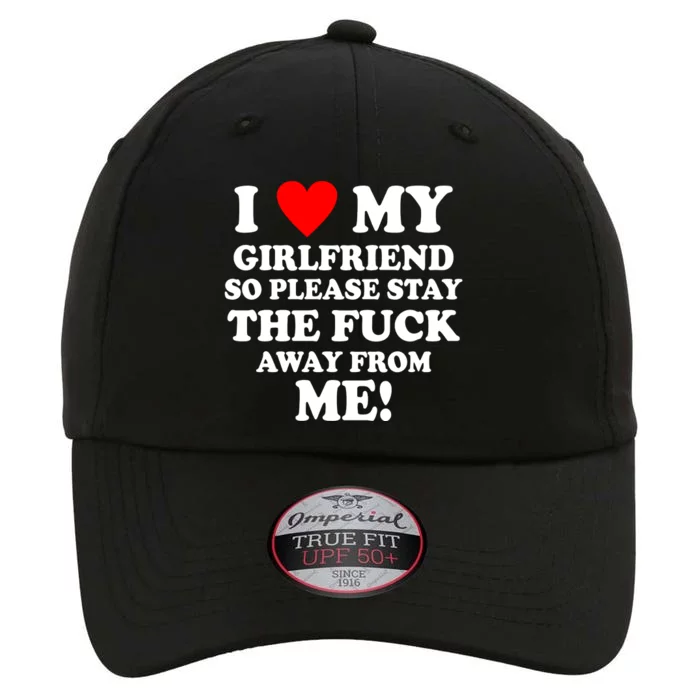 I Love My Girlfriend So Please Stay The F Away From Me Funny The Original Performance Cap